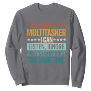 Funny I Am A Multitasker I Can Listen Ignore And Forget All At The Same Sweatshirt TS11 Charcoal Print Your Wear