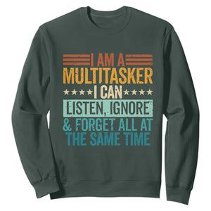 Funny I Am A Multitasker I Can Listen Ignore And Forget All At The Same Sweatshirt TS11 Dark Forest Green Print Your Wear