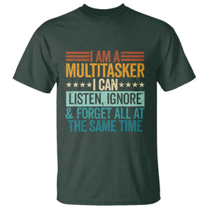Funny I Am A Multitasker I Can Listen Ignore And Forget All At The Same T Shirt TS11 Dark Forest Green Print Your Wear