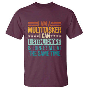 Funny I Am A Multitasker I Can Listen Ignore And Forget All At The Same T Shirt TS11 Maroon Print Your Wear