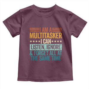 Funny I Am A Multitasker I Can Listen Ignore And Forget All At The Same Toddler T Shirt TS11 Maroon Print Your Wear