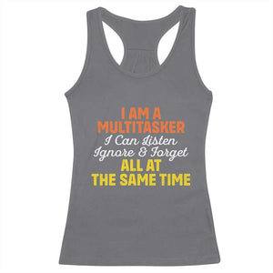I Am A Multitasker I Can Listen Ignore And Forget All At The Same Racerback Tank Top Funny Saying TS11 Charcoal Print Your Wear