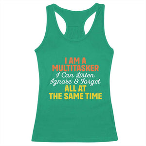 I Am A Multitasker I Can Listen Ignore And Forget All At The Same Racerback Tank Top Funny Saying TS11 Irish Green Print Your Wear