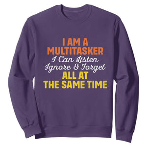 I Am A Multitasker I Can Listen Ignore And Forget All At The Same Sweatshirt Funny Saying TS11 Purple Print Your Wear