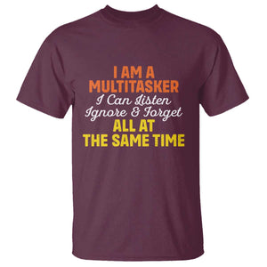 I Am A Multitasker I Can Listen Ignore And Forget All At The Same T Shirt Funny Saying TS11 Maroon Print Your Wear