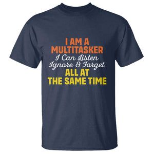I Am A Multitasker I Can Listen Ignore And Forget All At The Same T Shirt Funny Saying TS11 Navy Print Your Wear
