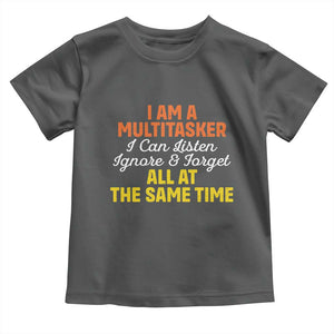 I Am A Multitasker I Can Listen Ignore And Forget All At The Same Toddler T Shirt Funny Saying TS11 Dark Heather Print Your Wear