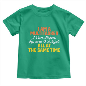 I Am A Multitasker I Can Listen Ignore And Forget All At The Same Toddler T Shirt Funny Saying TS11 Irish Green Print Your Wear