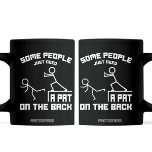 Some People Just Need A Pat On The Back Coffee Mug Funny Sarcasm Quote TS11 Black Print Your Wear
