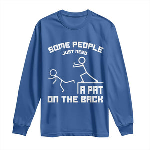 Some People Just Need A Pat On The Back Long Sleeve Shirt Funny Sarcasm Quote TS11 Royal Blue Print Your Wear