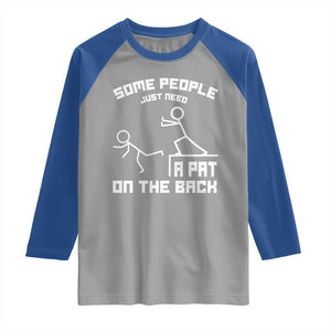 Some People Just Need A Pat On The Back Raglan Shirt Funny Sarcasm Quote TS11 Sport Gray Royal Print Your Wear