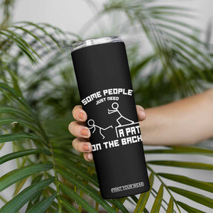 Some People Just Need A Pat On The Back Skinny Tumbler Funny Sarcasm Quote TS11 Print Your Wear
