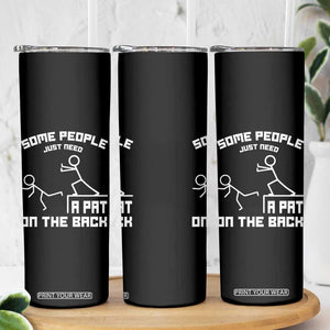 Some People Just Need A Pat On The Back Skinny Tumbler Funny Sarcasm Quote TS11 Print Your Wear