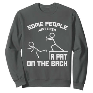 Some People Just Need A Pat On The Back Sweatshirt Funny Sarcasm Quote TS11 Dark Heather Print Your Wear