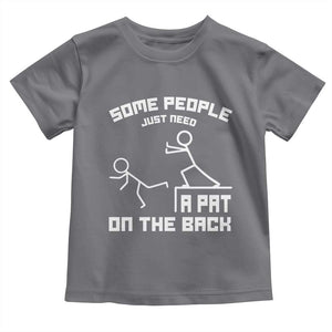 Some People Just Need A Pat On The Back Toddler T Shirt Funny Sarcasm Quote TS11 Charcoal Print Your Wear