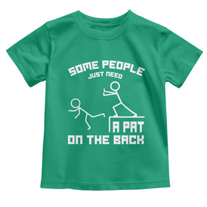 Some People Just Need A Pat On The Back Toddler T Shirt Funny Sarcasm Quote TS11 Irish Green Print Your Wear