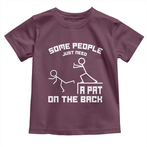 Some People Just Need A Pat On The Back Toddler T Shirt Funny Sarcasm Quote TS11 Maroon Print Your Wear