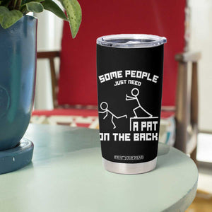 Some People Just Need A Pat On The Back Tumbler Cup Funny Sarcasm Quote TS11 Print Your Wear