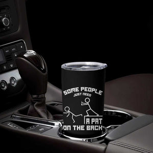 Some People Just Need A Pat On The Back Tumbler Cup Funny Sarcasm Quote TS11 Print Your Wear