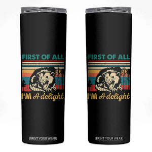 Funny First Of All I Am A Delight Skinny Tumbler Retro Angry Opossum TS11 Black Print Your Wear