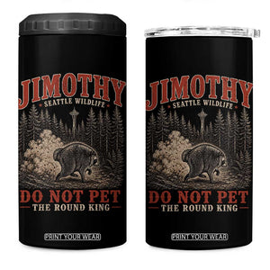 Jimothy Raccoon Seattle Wildlife 4 in 1 Can Cooler Tumbler Do Not Pet The Round King Funny Viral Trash Panda