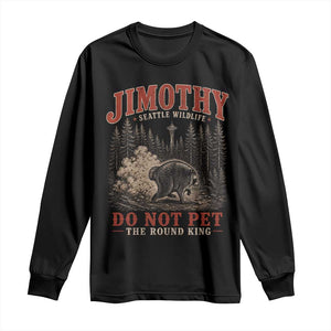 Jimothy Raccoon Seattle Wildlife Long Sleeve Shirt Do Not Pet The Round King Funny Viral Trash Panda