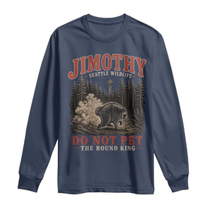 Jimothy Raccoon Seattle Wildlife Long Sleeve Shirt Do Not Pet The Round King Funny Viral Trash Panda