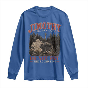 Jimothy Raccoon Seattle Wildlife Long Sleeve Shirt Do Not Pet The Round King Funny Viral Trash Panda