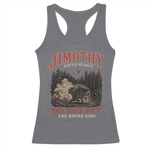 Jimothy Raccoon Seattle Wildlife Racerback Tank Top Do Not Pet The Round King Funny Viral Trash Panda