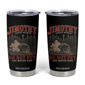 Jimothy Raccoon Seattle Wildlife Tumbler Cup Do Not Pet The Round King Funny Viral Trash Panda