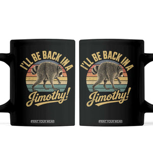 Funny Jimothy the Raccoon Coffee Mug I'll Be Back In A Jimothy Viral Trash Panda