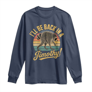 Funny Jimothy the Raccoon Long Sleeve Shirt I'll Be Back In A Jimothy Viral Trash Panda