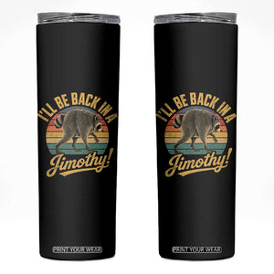 Funny Jimothy the Raccoon Skinny Tumbler I'll Be Back In A Jimothy Viral Trash Panda TS11 Black Print Your Wear