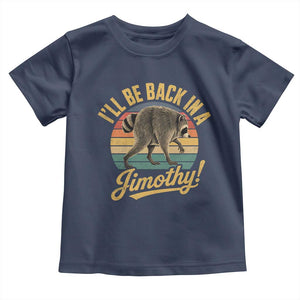 Funny Jimothy the Raccoon Toddler T Shirt I'll Be Back In A Jimothy Viral Trash Panda