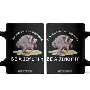 Watercolor Jimothy the Raccoon Coffee Mug In A World Full Of Trash Pandas Be A Jimothy
