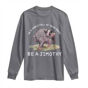 Watercolor Jimothy the Raccoon Long Sleeve Shirt In A World Full Of Trash Pandas Be A Jimothy