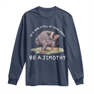 Watercolor Jimothy the Raccoon Long Sleeve Shirt In A World Full Of Trash Pandas Be A Jimothy