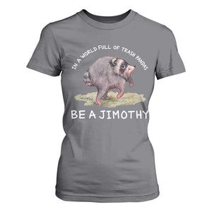 Watercolor Jimothy the Raccoon T Shirt For Women In A World Full Of Trash Pandas Be A Jimothy