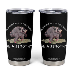 Watercolor Jimothy the Raccoon Tumbler Cup In A World Full Of Trash Pandas Be A Jimothy