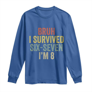 Funny 67 8th Birthday Long Sleeve Shirt Bruh I Survived Six Seven I'm 8 Retro Bday