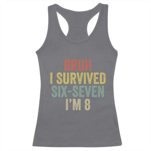 Funny 67 8th Birthday Racerback Tank Top Bruh I Survived Six Seven I'm 8 Retro Bday