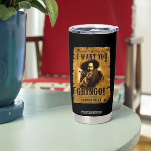 Pancho Villa Tumbler Cup I Want You Gringo Fight In The Mexican Revolution TS11 Print Your Wear