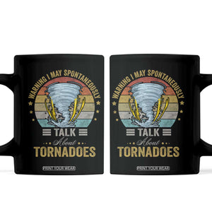 Funny Warning I May Spontaneously Talk About Tornadoes Coffee Mug TS11 Black Print Your Wear