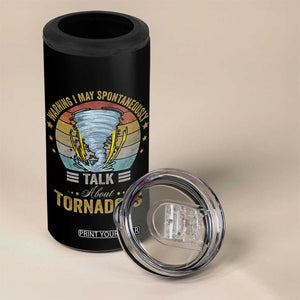 Funny Warning I May Spontaneously Talk About Tornadoes 4 in 1 Can Cooler Tumbler TS11 Print Your Wear