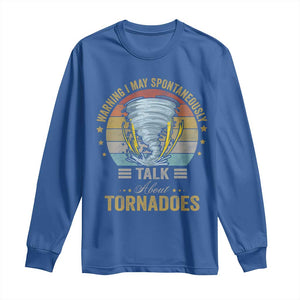Funny Warning I May Spontaneously Talk About Tornadoes Long Sleeve Shirt TS11 Royal Blue Print Your Wear