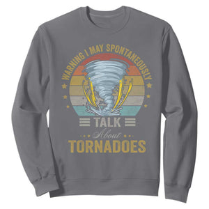 Funny Warning I May Spontaneously Talk About Tornadoes Sweatshirt TS11 Charcoal Print Your Wear