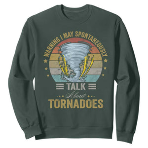 Funny Warning I May Spontaneously Talk About Tornadoes Sweatshirt TS11 Dark Forest Green Print Your Wear