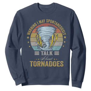 Funny Warning I May Spontaneously Talk About Tornadoes Sweatshirt TS11 Navy Print Your Wear