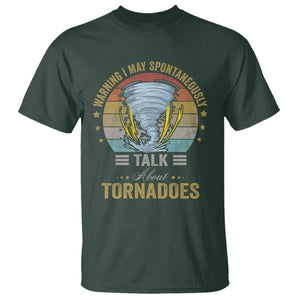 Funny Warning I May Spontaneously Talk About Tornadoes T Shirt TS11 Dark Forest Green Print Your Wear