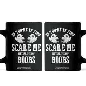If Youre Trying Scare Me I Am Terrified Of Boobs Coffee Mug Funny Halloween Adult Humor TS11 Black Print Your Wear